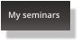 My seminars